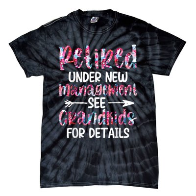 Retired Under New Management See Grandkids, Funny Retirement Tie-Dye T-Shirt