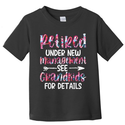 Retired Under New Management See Grandkids, Funny Retirement Toddler T-Shirt