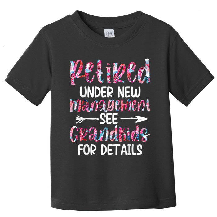 Retired Under New Management See Grandkids, Funny Retirement Toddler T-Shirt