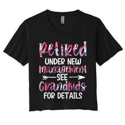 Retired Under New Management See Grandkids, Funny Retirement Women's Crop Top Tee