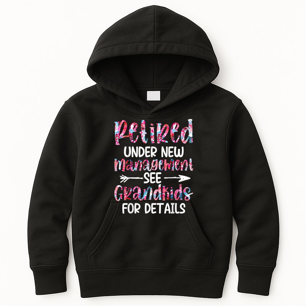 Retired Under New Management See Grandkids, Funny Retirement Kids Hoodie
