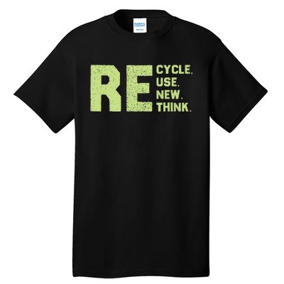 Recycle Use New Think Earth Day Tall T-Shirt