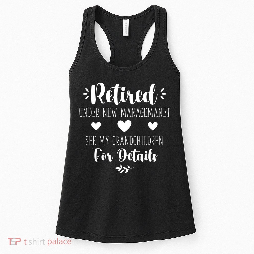 Retired Under New Management See Grandchildren For Details Women's Racerback Tank