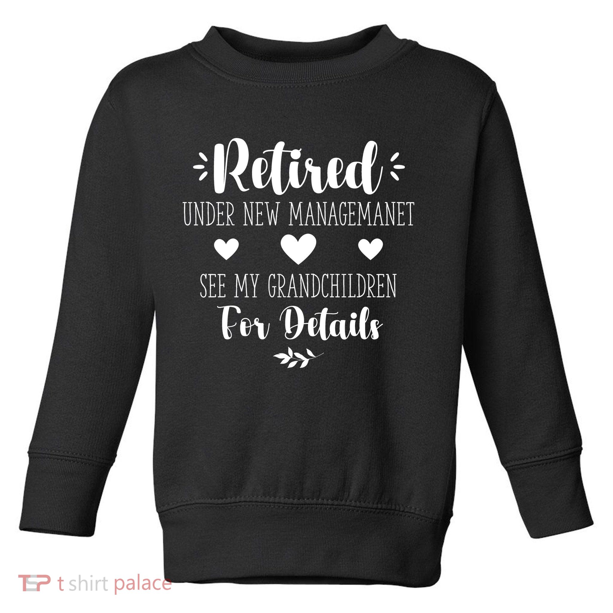 Retired Under New Management See Grandchildren For Details Toddler Sweatshirt