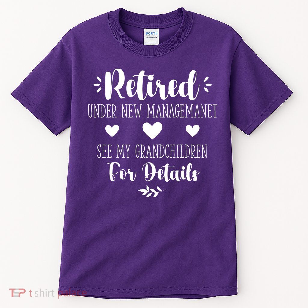Retired Under New Management See Grandchildren For Details Tall T-Shirt