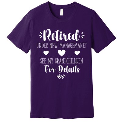 Retired Under New Management See Grandchildren For Details Premium T-Shirt