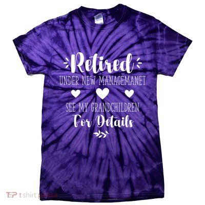 Retired Under New Management See Grandchildren For Details Tie-Dye T-Shirt
