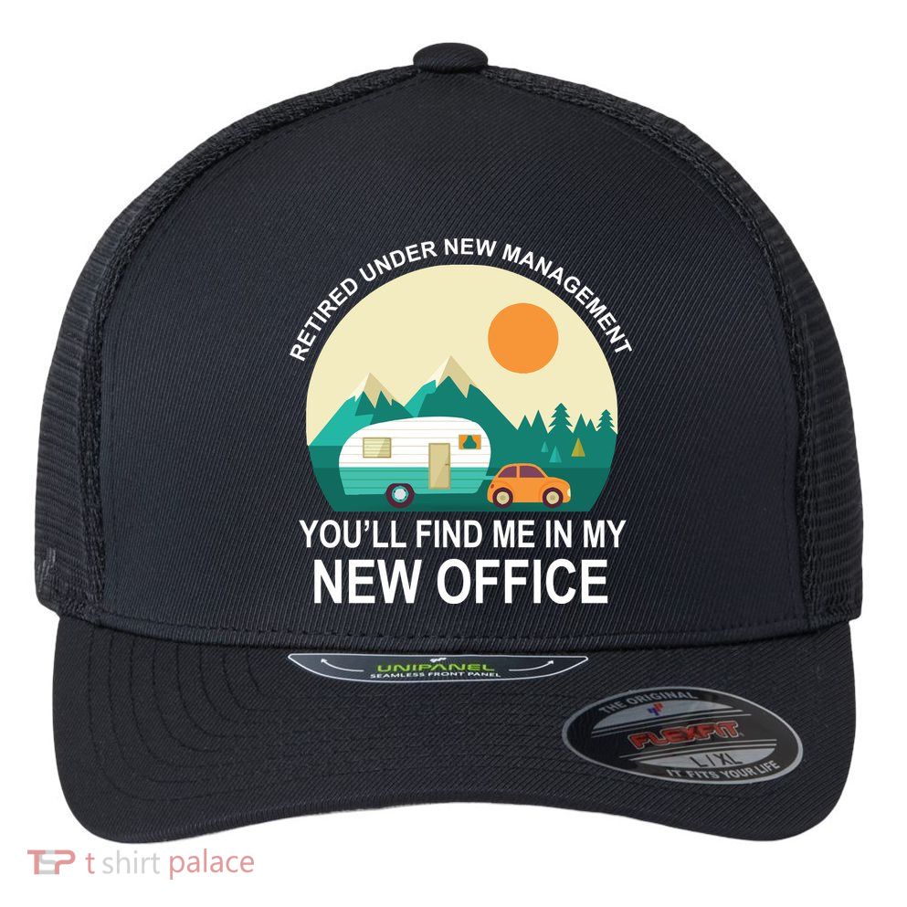Retired Under New Management You'll Find Me In My New Office Flexfit Unipanel Trucker Cap