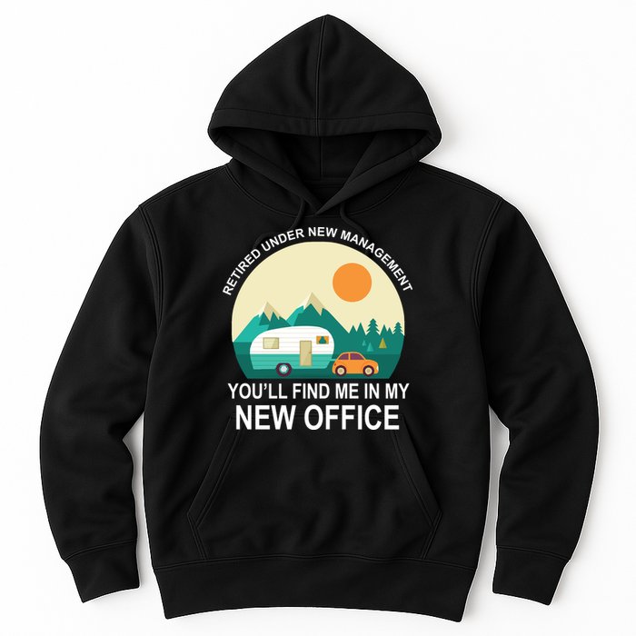 Retired Under New Management You'll Find Me In My New Office Hoodie