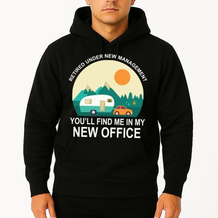 Retired Under New Management You'll Find Me In My New Office Hoodie