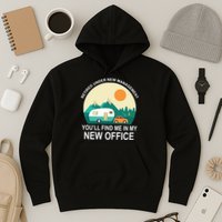 Retired Under New Management You'll Find Me In My New Office Hoodie