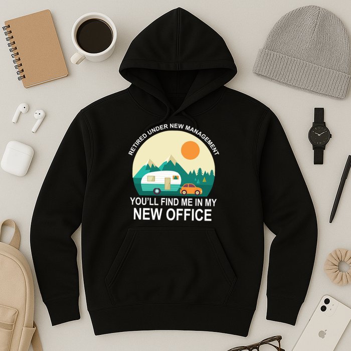 Retired Under New Management You'll Find Me In My New Office Hoodie