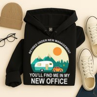 Retired Under New Management You'll Find Me In My New Office Hoodie