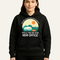Retired Under New Management You'll Find Me In My New Office Hoodie