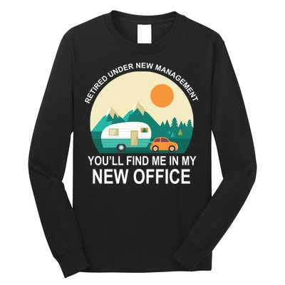 Retired Under New Management You'll Find Me In My New Office Long Sleeve Shirt
