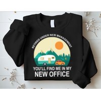Retired Under New Management You'll Find Me In My New Office Sweatshirt