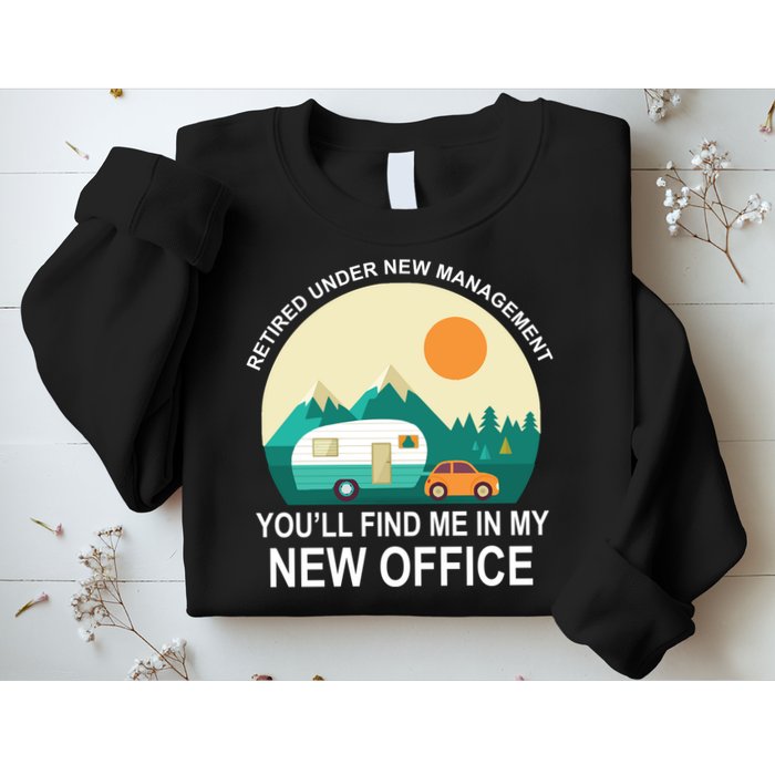 Retired Under New Management You'll Find Me In My New Office Sweatshirt