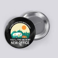 Retired Under New Management You'll Find Me In My New Office Button