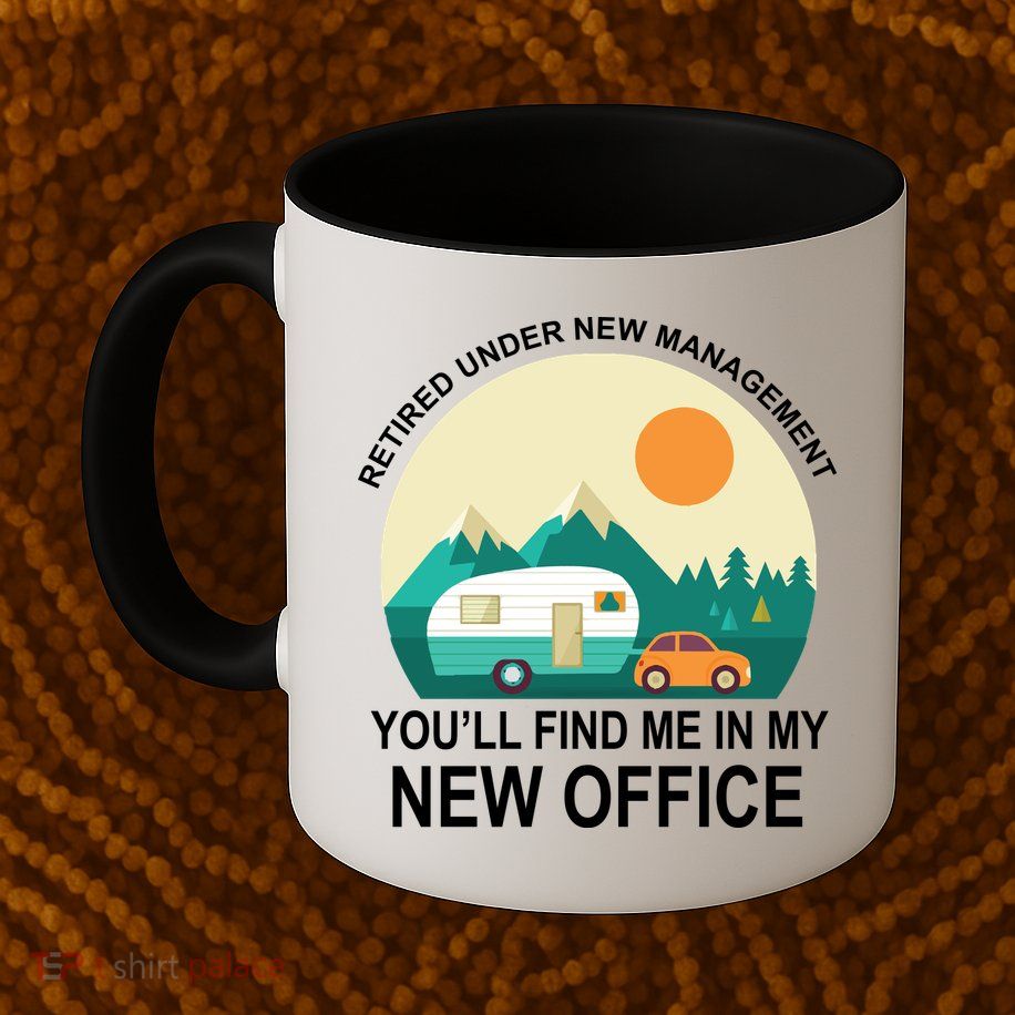 Retired Under New Management You'll Find Me In My New Office Mug