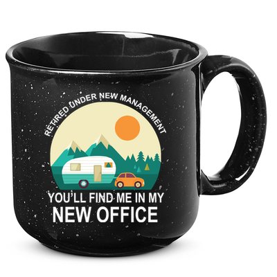 Retired Under New Management You'll Find Me In My New Office 15oz Campfire Ceramic Mug