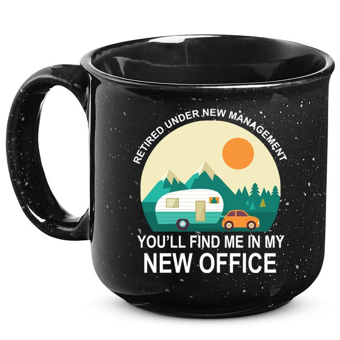 Retired Under New Management You'll Find Me In My New Office 15oz Campfire Ceramic Mug