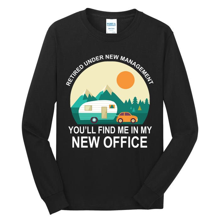 Retired Under New Management You'll Find Me In My New Office Tall Long Sleeve T-Shirt