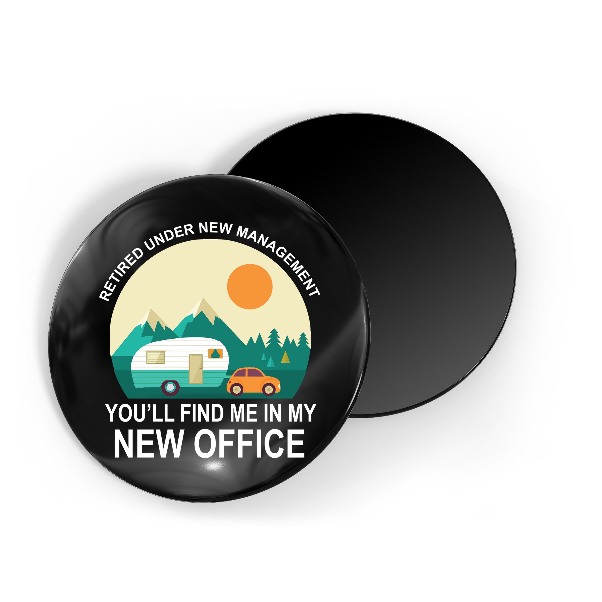Retired Under New Management You'll Find Me In My New Office Magnet