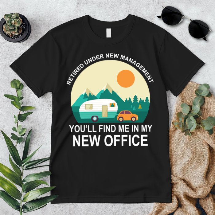 Retired Under New Management You'll Find Me In My New Office Premium T-Shirt