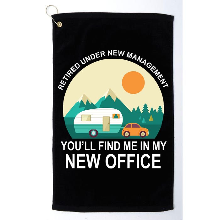Retired Under New Management You'll Find Me In My New Office Golf Towel