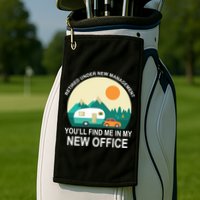 Retired Under New Management You'll Find Me In My New Office Golf Towel