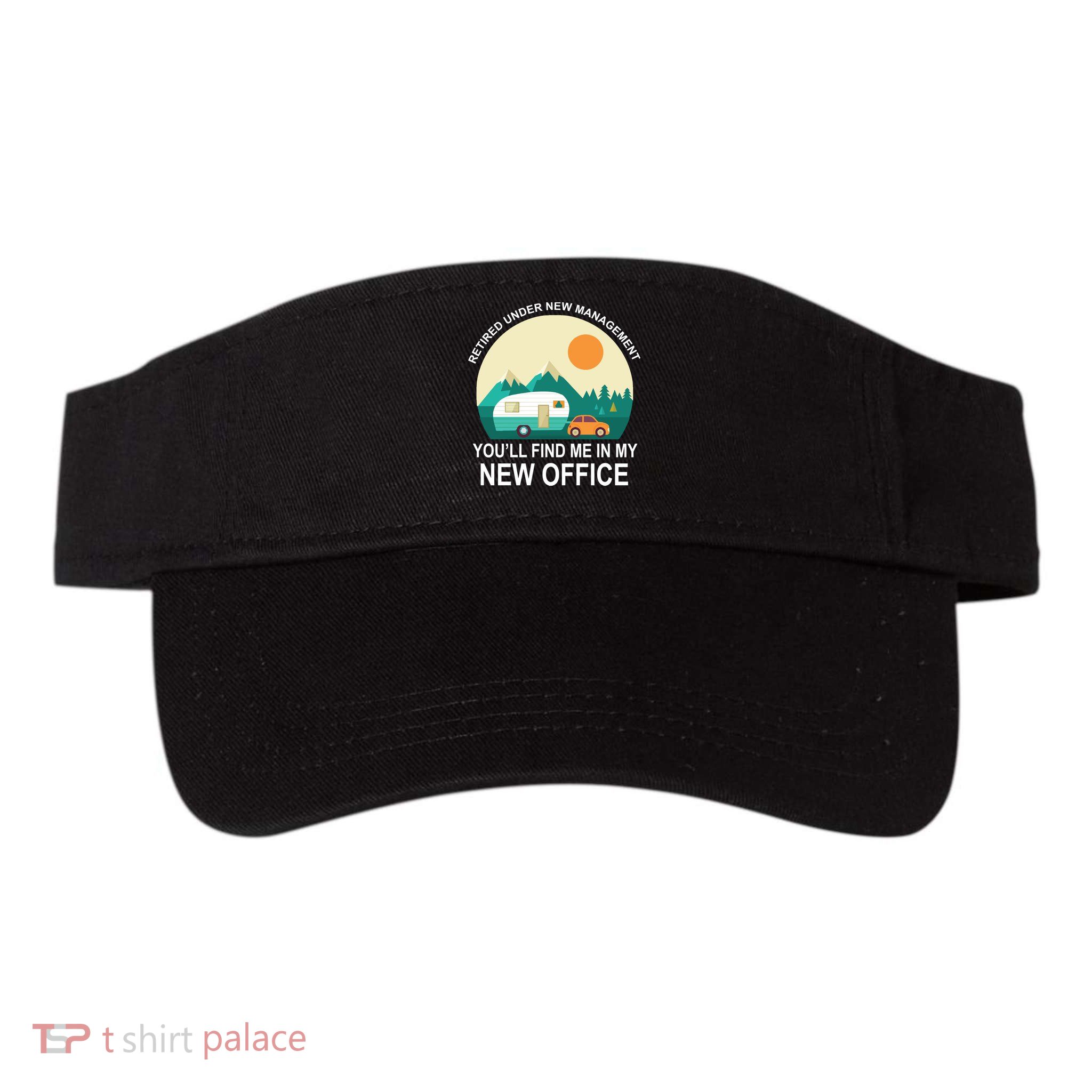 Retired Under New Management You'll Find Me In My New Office Visor