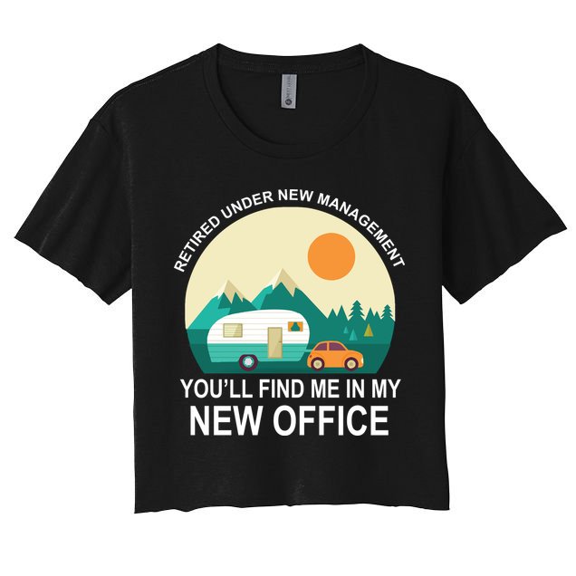 Retired Under New Management You'll Find Me In My New Office Crop Top