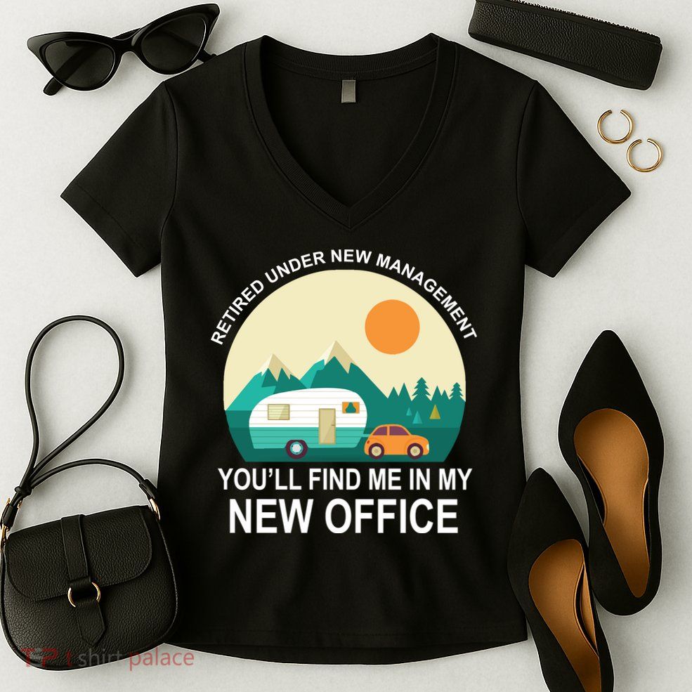 Retired Under New Management You'll Find Me In My New Office Women's V-Neck T-Shirt