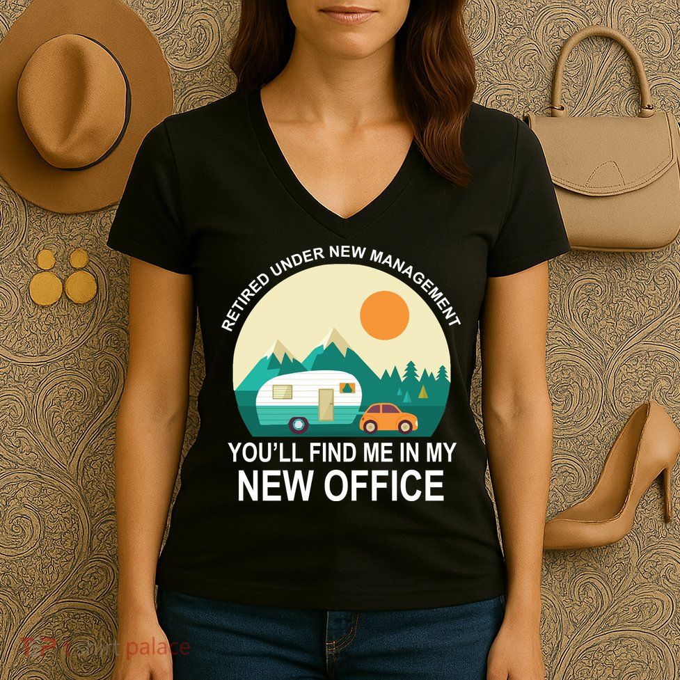 Retired Under New Management You'll Find Me In My New Office Women's V-Neck T-Shirt