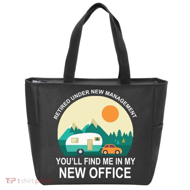 Retired Under New Management You'll Find Me In My New Office Zip Tote Bag