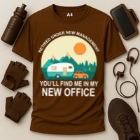 Retired Under New Management You'll Find Me In My New Office Performance Shirt