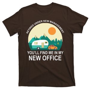 Retired Under New Management You'll Find Me In My New Office T-Shirt