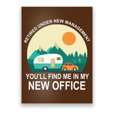 Retired Under New Management You'll Find Me In My New Office Poster