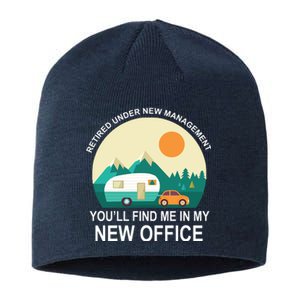 Retired Under New Management You'll Find Me In My New Office Sustainable Beanie