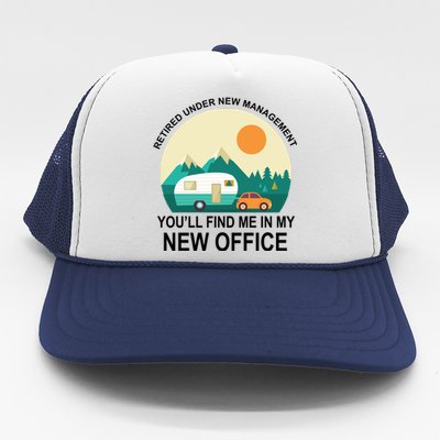 Retired Under New Management You'll Find Me In My New Office Trucker Hat