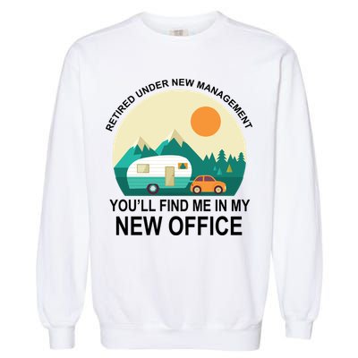 Retired Under New Management You'll Find Me In My New Office Garment-Dyed Sweatshirt