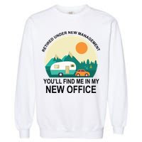 Retired Under New Management You'll Find Me In My New Office Garment-Dyed Sweatshirt