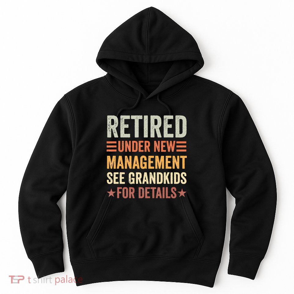 Retired Under New Management See Grandkids For Details Hoodie