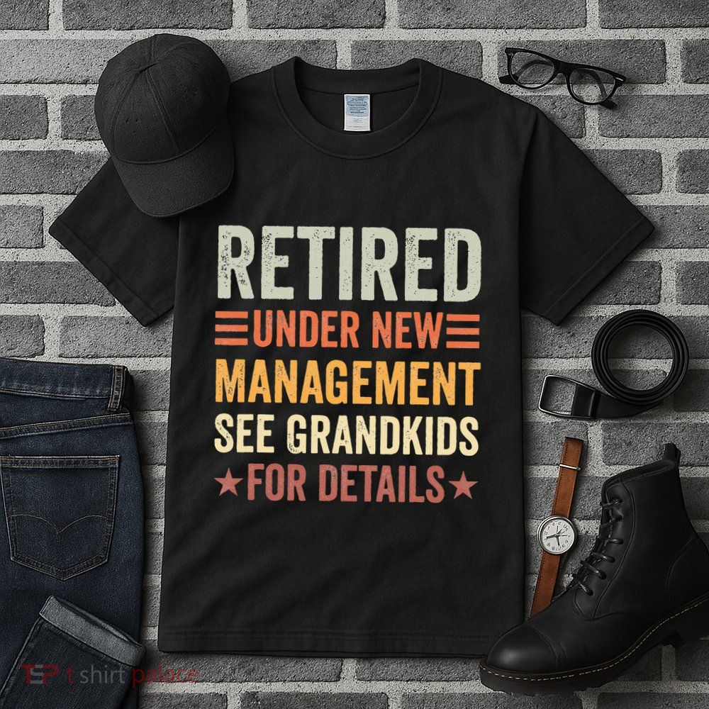 Retired Under New Management See Grandkids For Details Tall T-Shirt