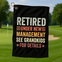 Retired Under New Management See Grandkids For Details Golf Towel