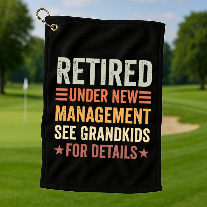 Retired Under New Management See Grandkids For Details Golf Towel