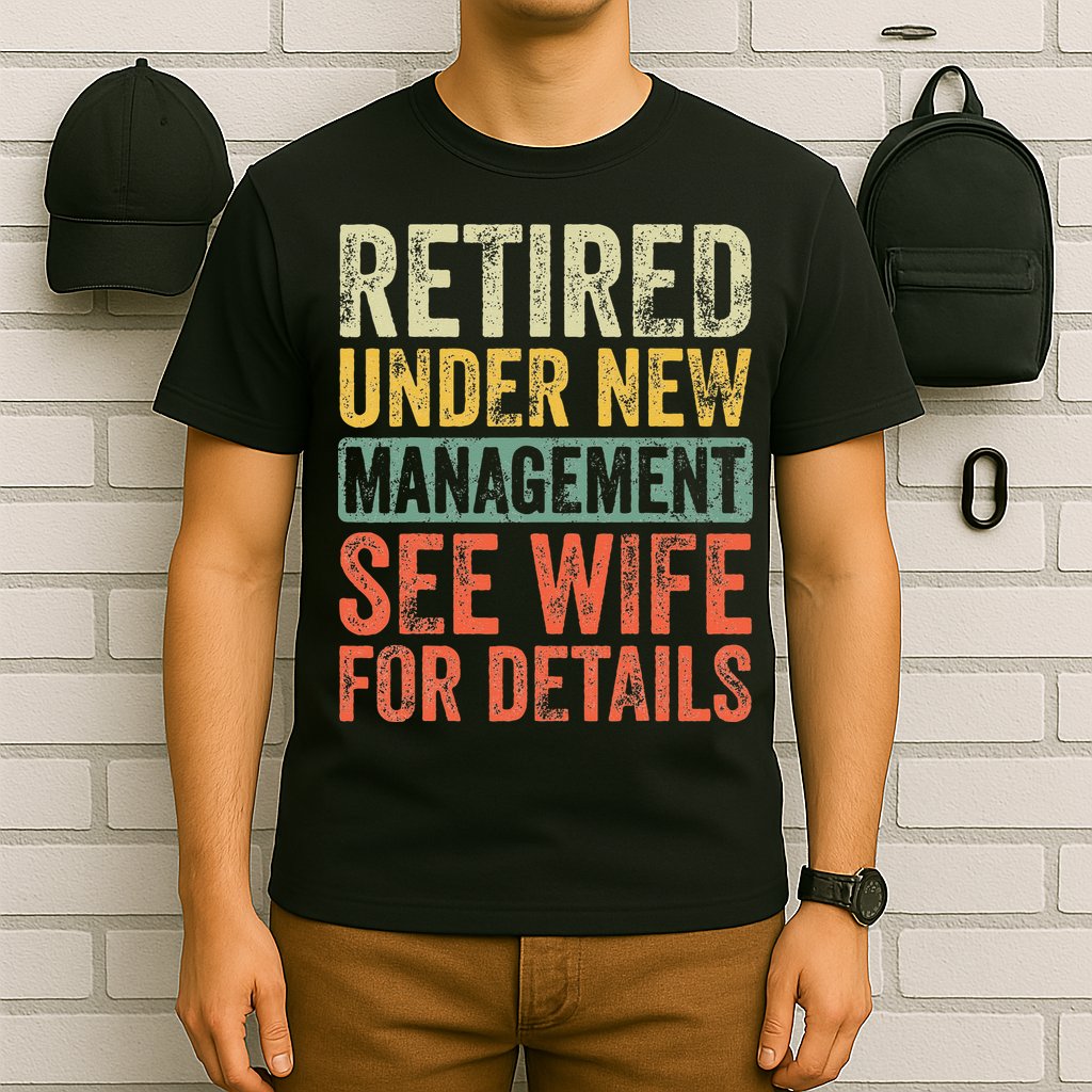 Retired Under New Management See Wife For Details Retirement T-Shirt