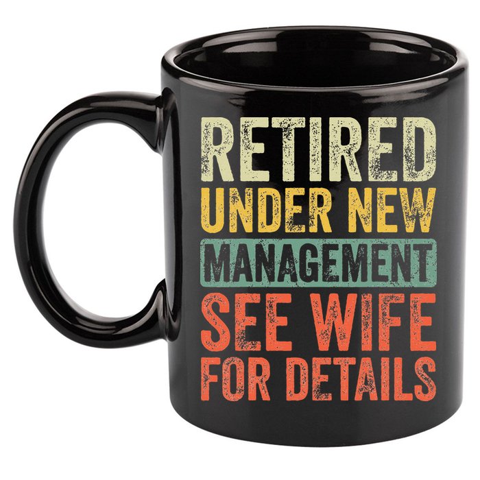 Retired Under New Management See Wife For Details Retirement 11oz C Handle Ceramic Mug