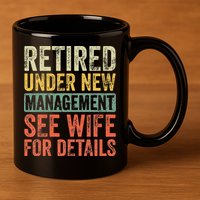 Retired Under New Management See Wife For Details Retirement 11oz C Handle Ceramic Mug