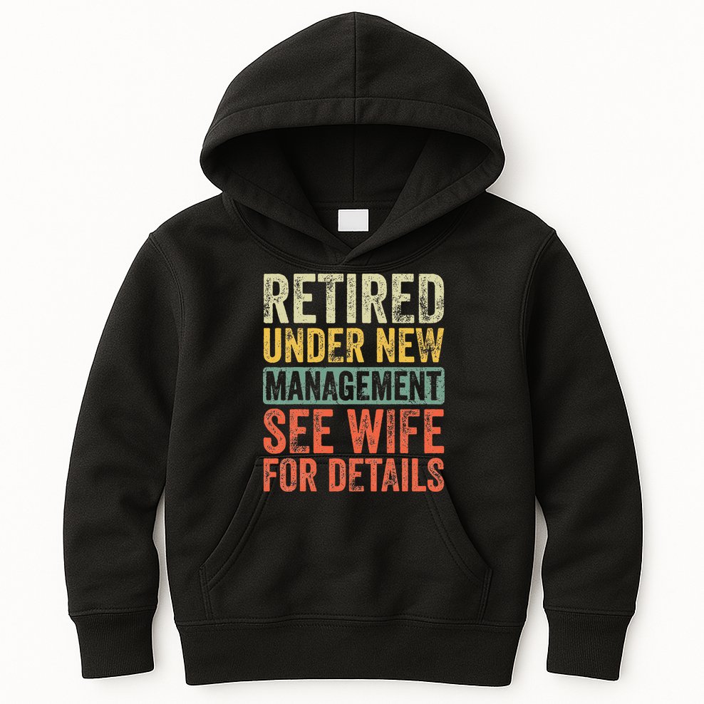 Retired Under New Management See Wife For Details Retirement Kids Hoodie